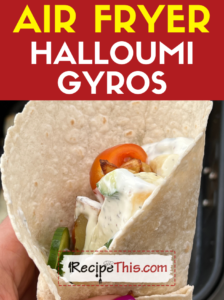 air fryer halloumi gyros recipe