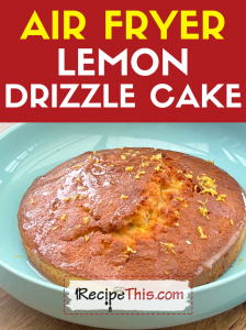 air fryer lemon drizzle cake recipe
