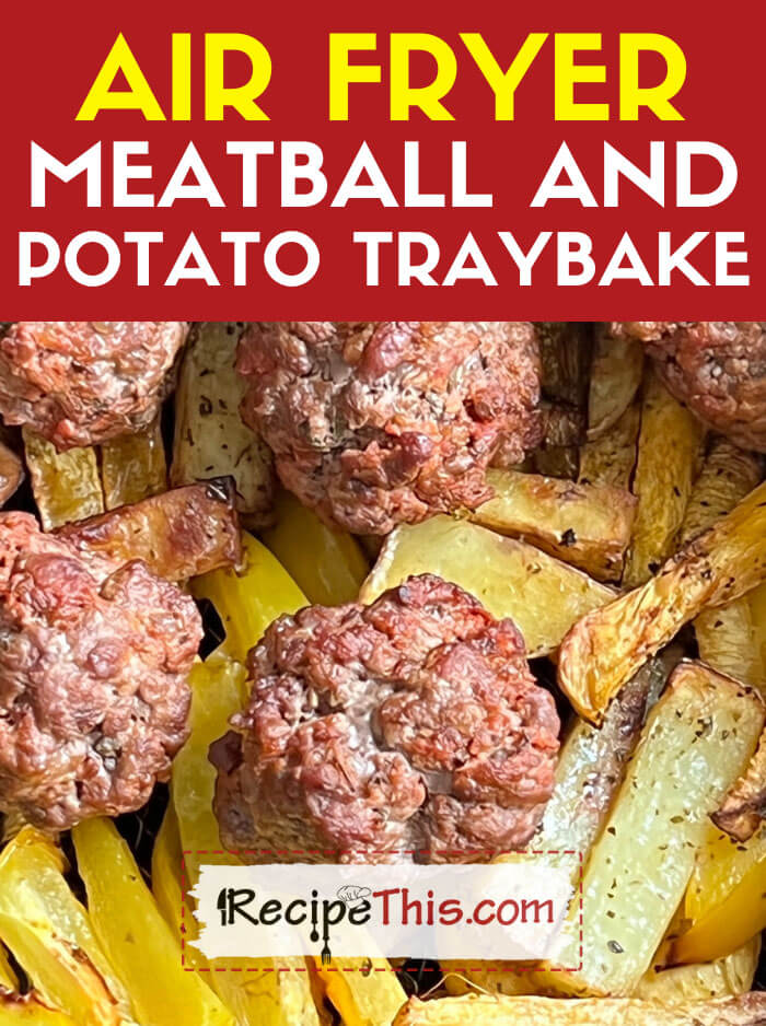 Air Fryer Meatball and Potato Traybake