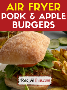 air fryer pork and apple burgers recipe