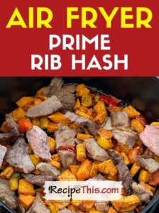 air fryer prime rib hash recipe