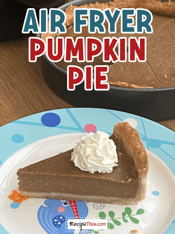 air fryer pumpkin pie @ recipethis