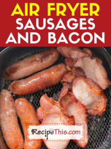 Air Fryer Sausages and Bacon