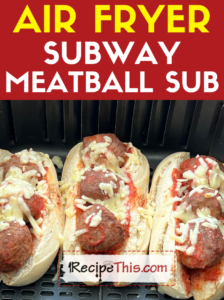 air fryer subway meatball sub recipe