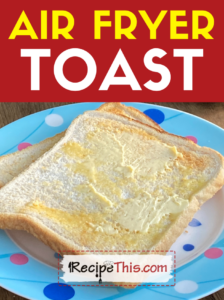 air fryer toast recipe