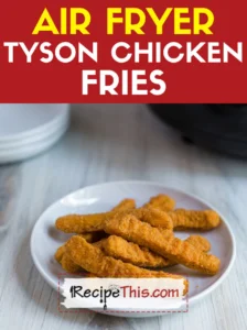 Air Fryer Tyson Chicken Fries