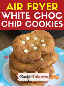 air fryer white chocolate chip cookies recipe