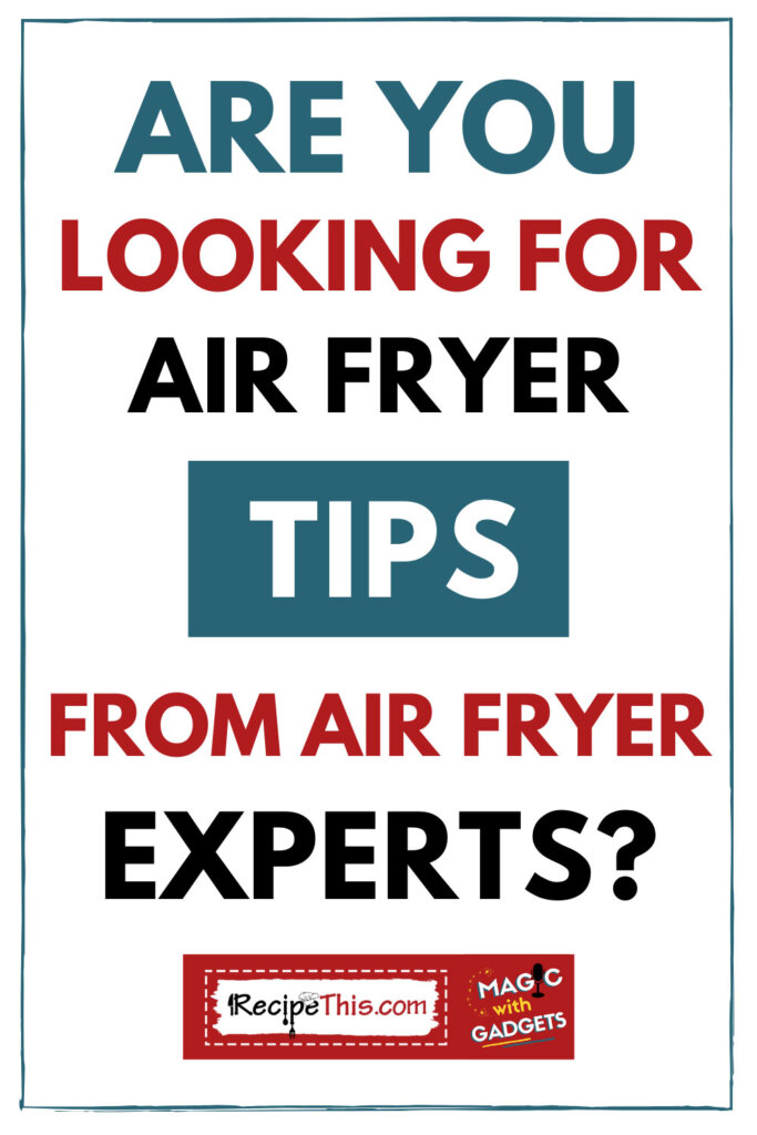 are you looking for air fryer tips from air fryer experts
