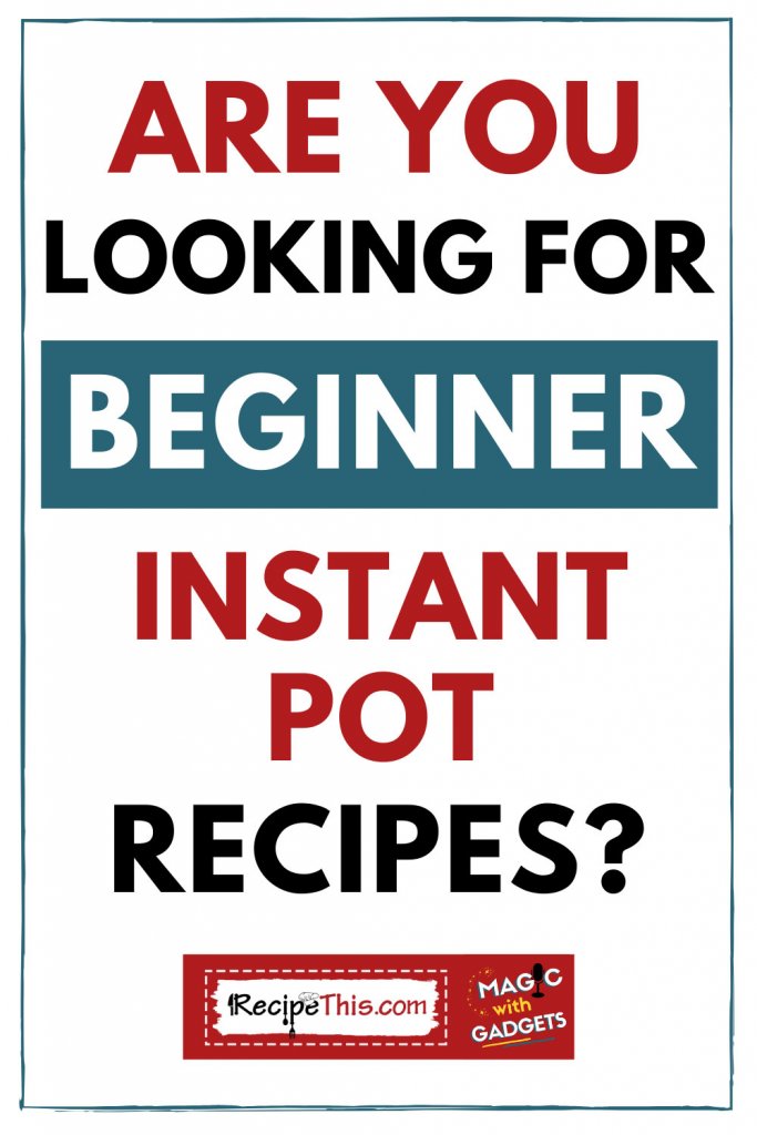 are you looking for beginner instant pot recipes
