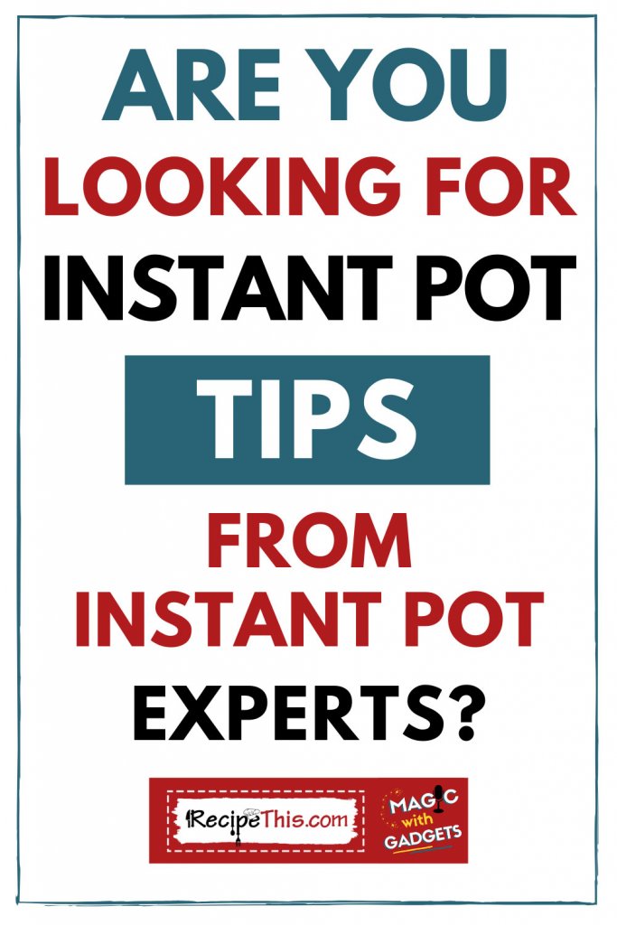 are you looking for instant pot tips from instant pot experts