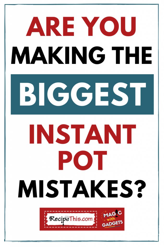 are you making the biggest instant pot mistakes