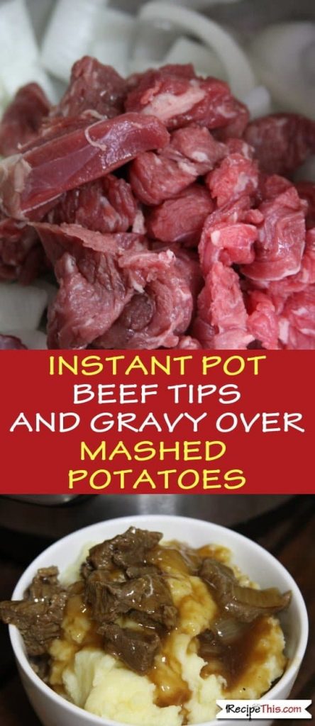 Instant Pot Beef Tips And Gravy Over Mashed Potatoes
