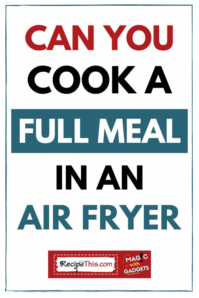 can you cook a full meal in an air fryer