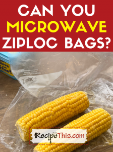 can you microwave ziploc bags