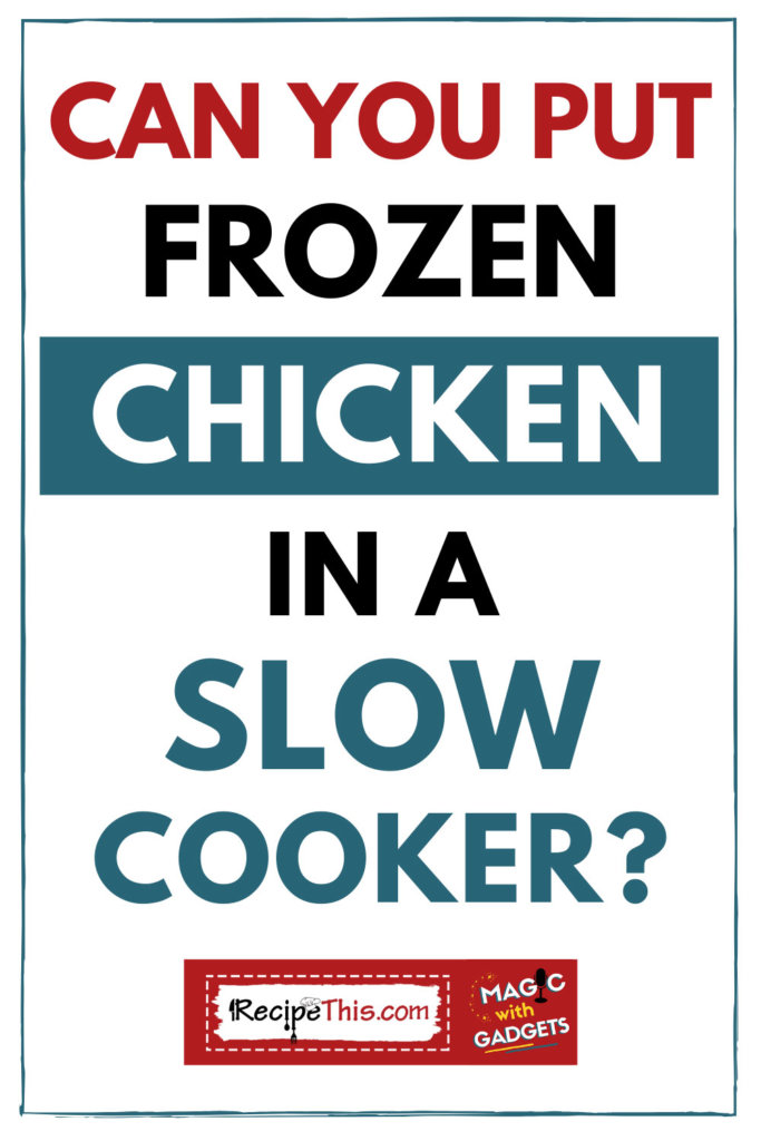 can you put frozen chicken in a slow cooker