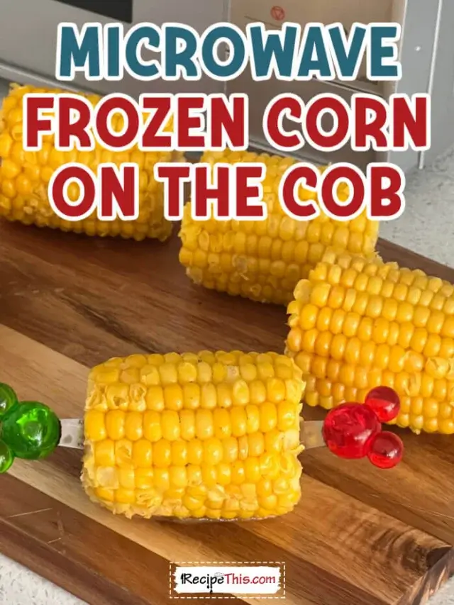 Recipe This Microwave Frozen Corn On The Cob