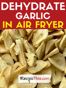 dehydrate garlic in air fryer recipe