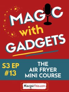 episode 13 - the air fryer mini course