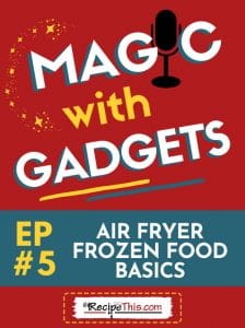 episode 5 - air fryer frozen food basics