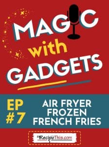 episode 7 - air fryer frozen french fries