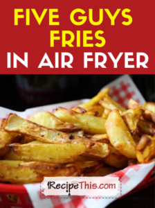 five guys fries in air fryer