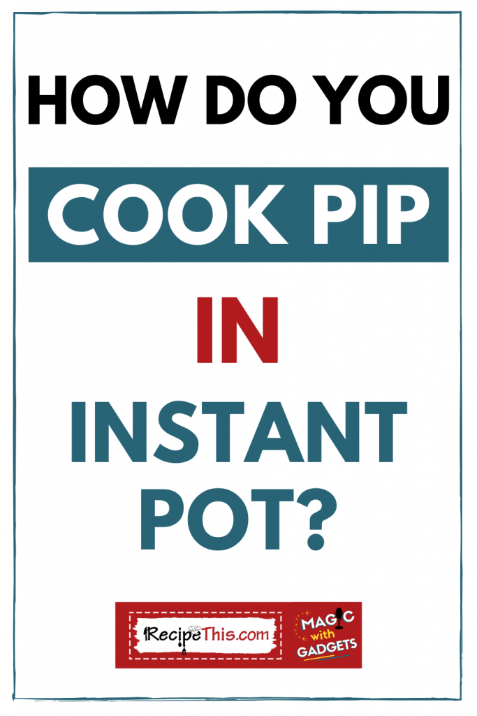 how do you cook pip in instant pot