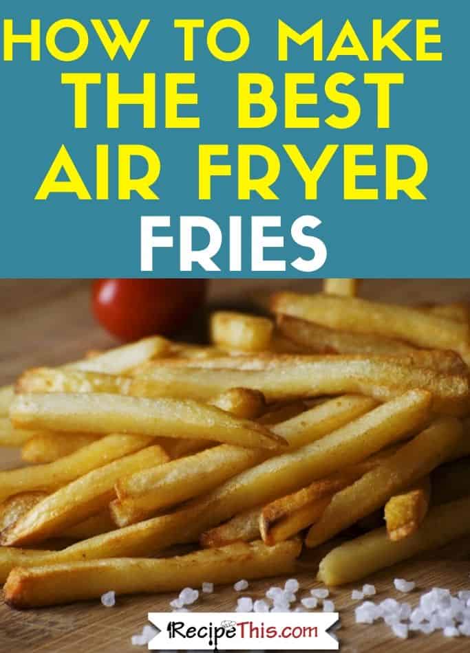 how to make the best air fryer fries