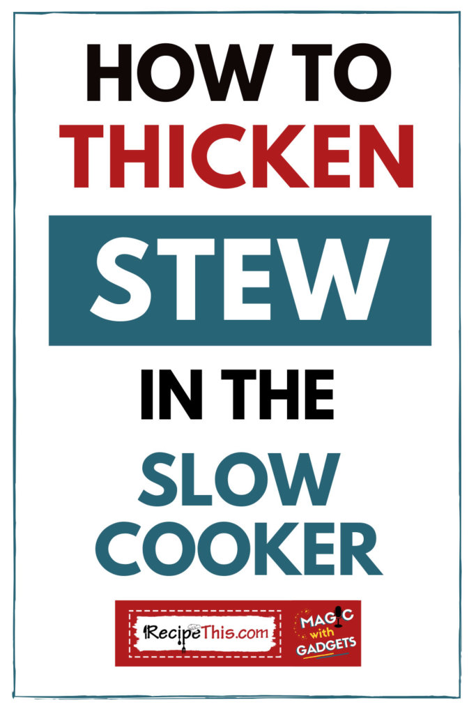 how to thicken stew in the sloww cooker