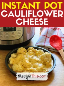 Instant Pot Cauliflower Cheese