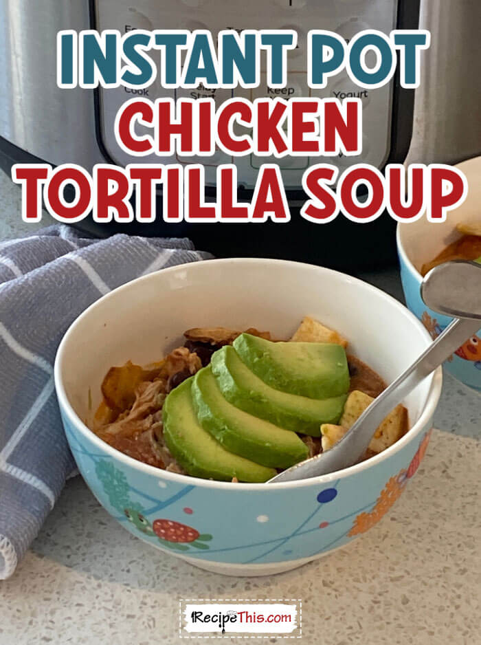 instant pot chicken tortilla soup at recipethis