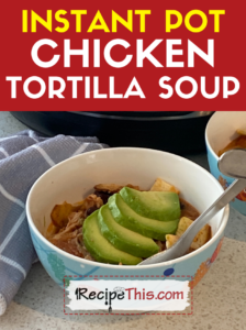 instant pot chicken tortilla soup recipe