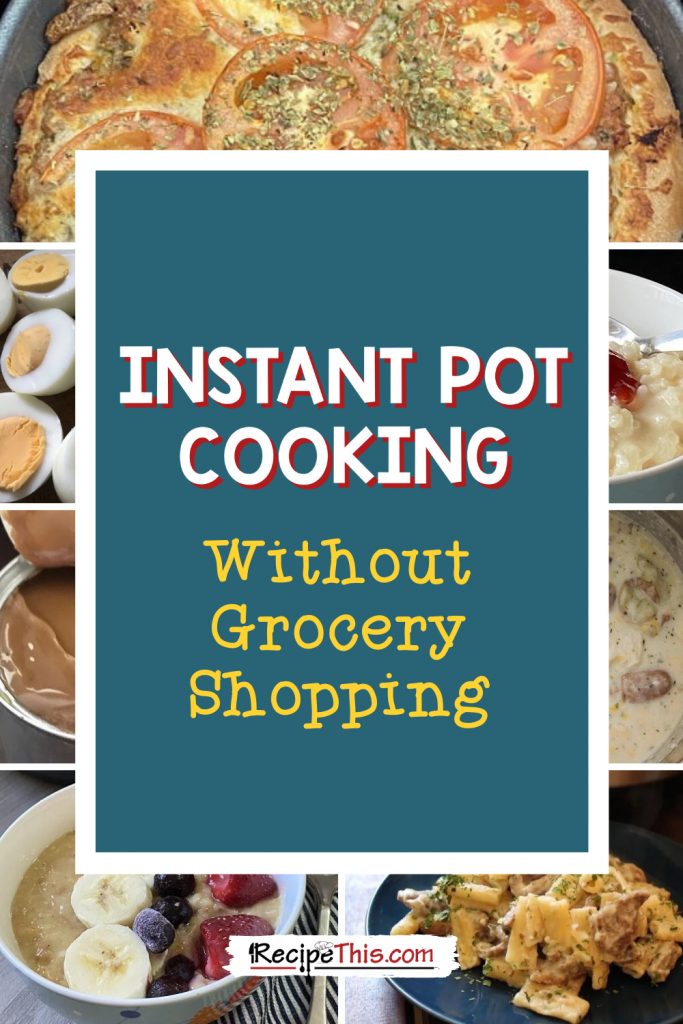instant pot cooking without grocery shopping