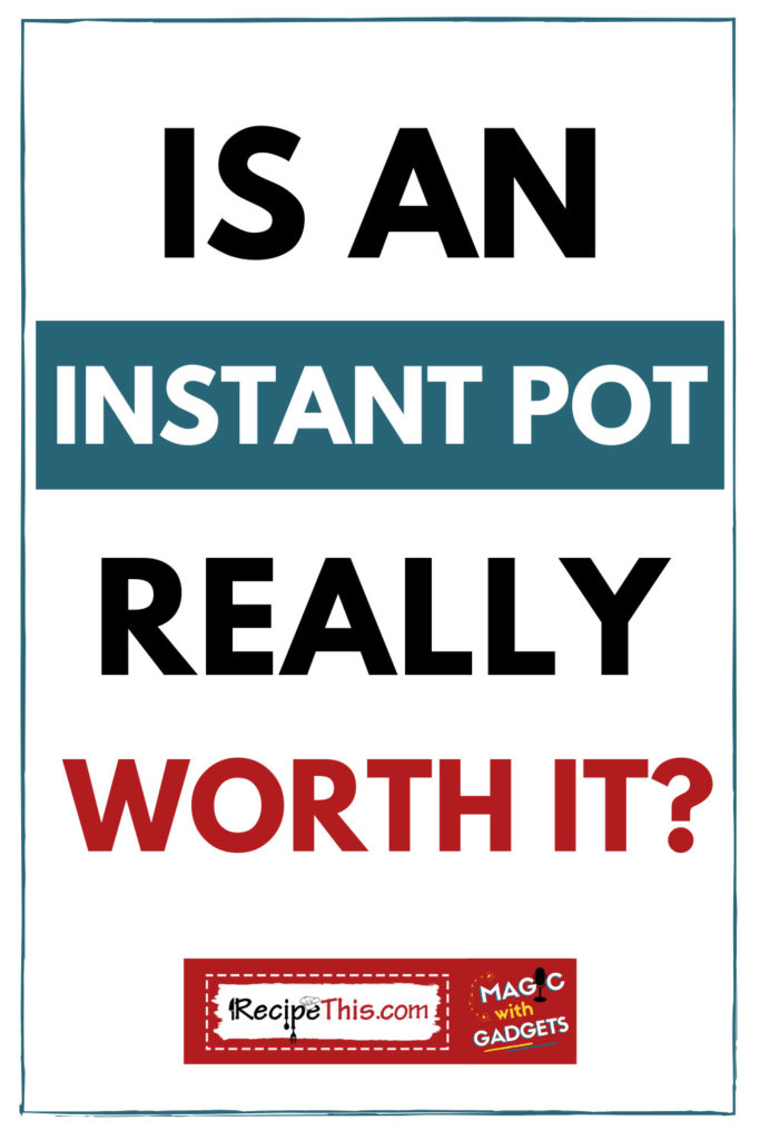 is an instant pot really worth it