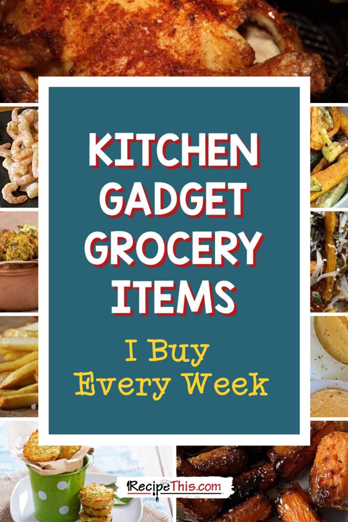 kitchen gadget grocery items i buy every week