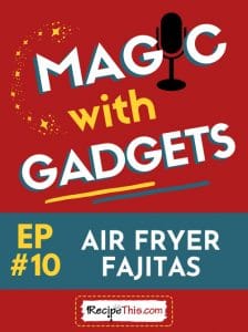 magic with gadgets - episode 10 - air fryer fajitas