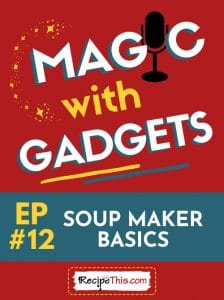 magic with gadgets - episode 12 - soup maker basics