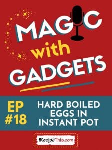 magic with gadgets - episode 18 - hard boiled eggs in instant pot