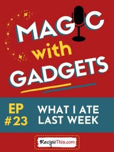 magic with gadgets episode 23 what i ate last week