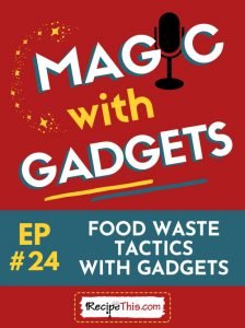 magic with gadgets episode 24 food waste tactics with gadgets