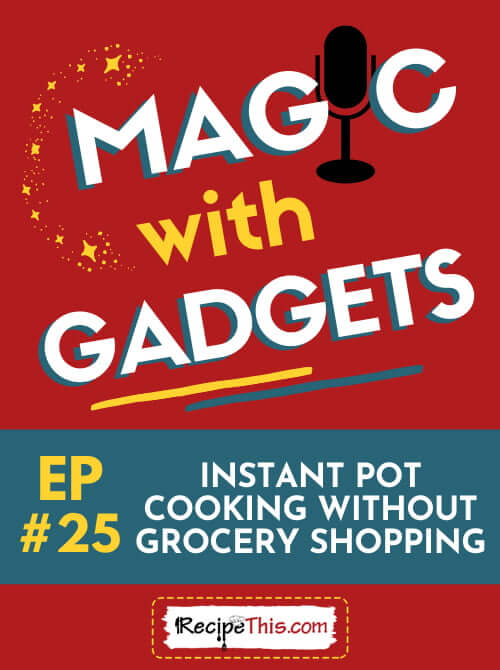 magic with gadgets episode 25 instant pot cooking when low on groceries