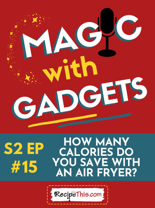 magic with gadgets how many calories do you save with an air fryer