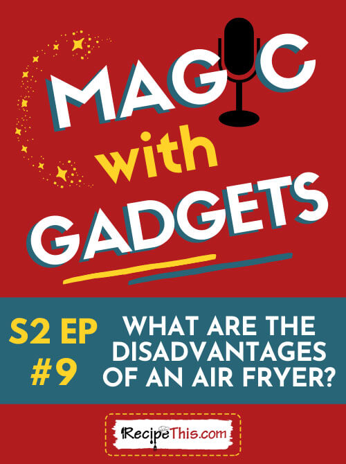 magic with gadgets what are the disadvantages of an air fryer
