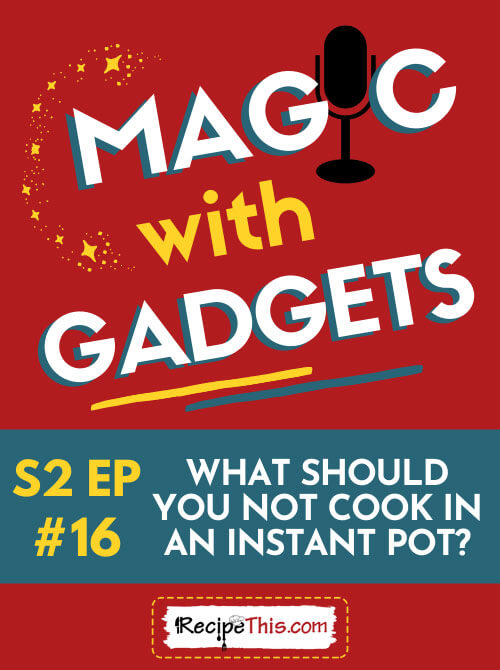 magic with gadgets what should you not cook in an instant pot