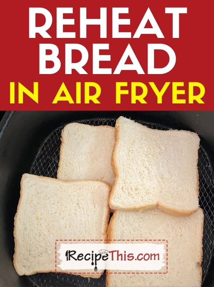 reheat bread in air fryer at recipethis.com