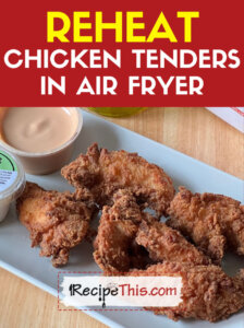 Reheat Chicken Tenders in Air Fryer