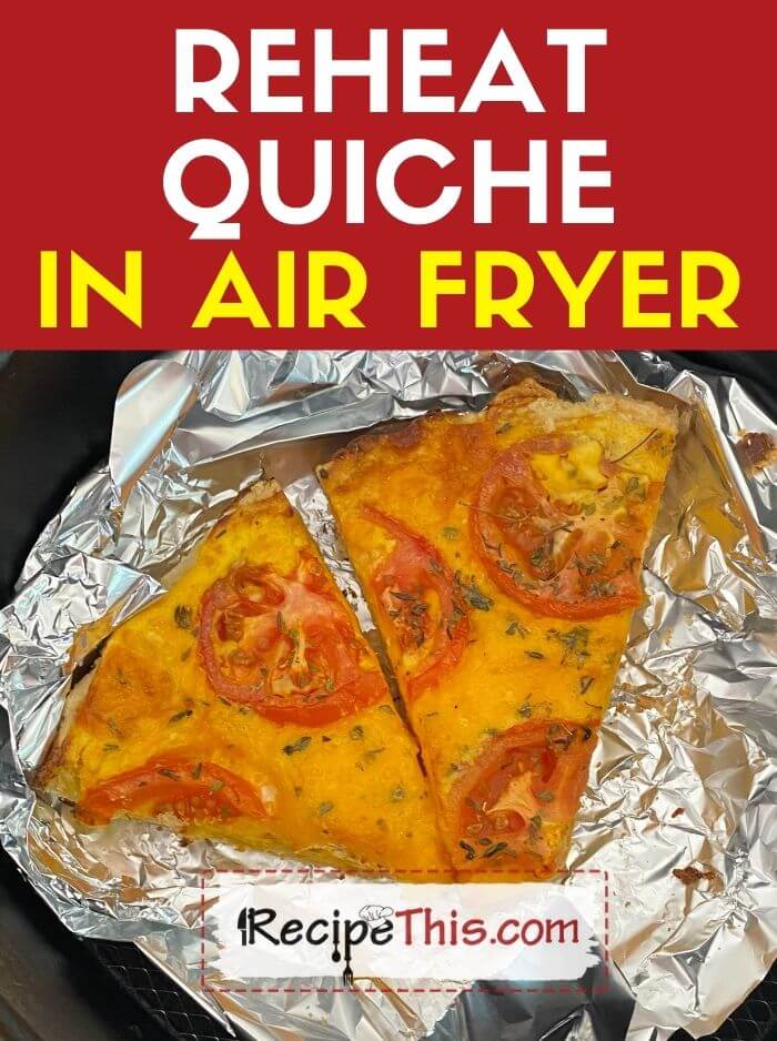 reheat quiche in air fryer at recipethis.com