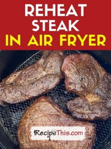 reheat steak in air fryer at recipethis.com