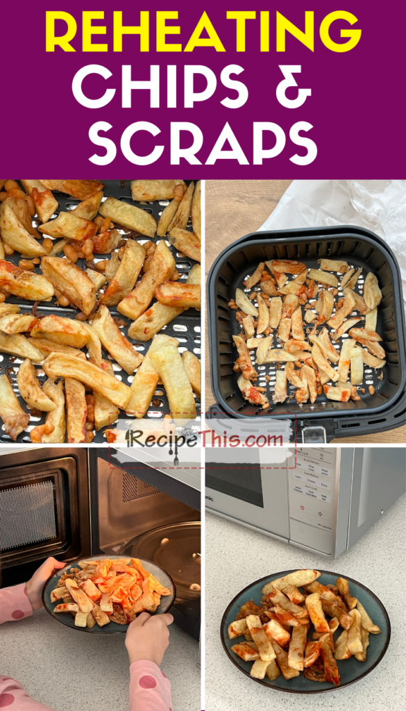 reheating chips and scraps