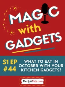 s1ep44-what to eat in october with your kitchen gadgets