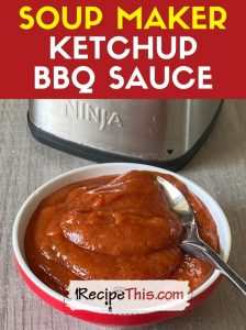 soup maker ketchup bbq sauce